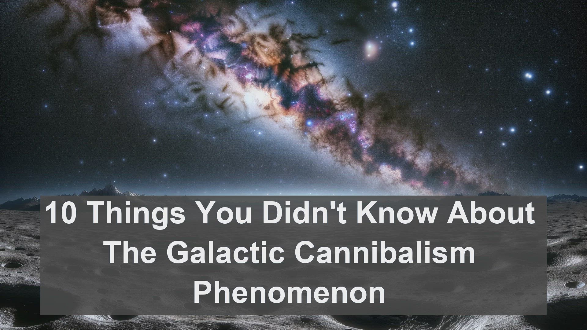 'Video thumbnail for 10 Things You Didn't Know About The Galactic Cannibalism Phenomenon'