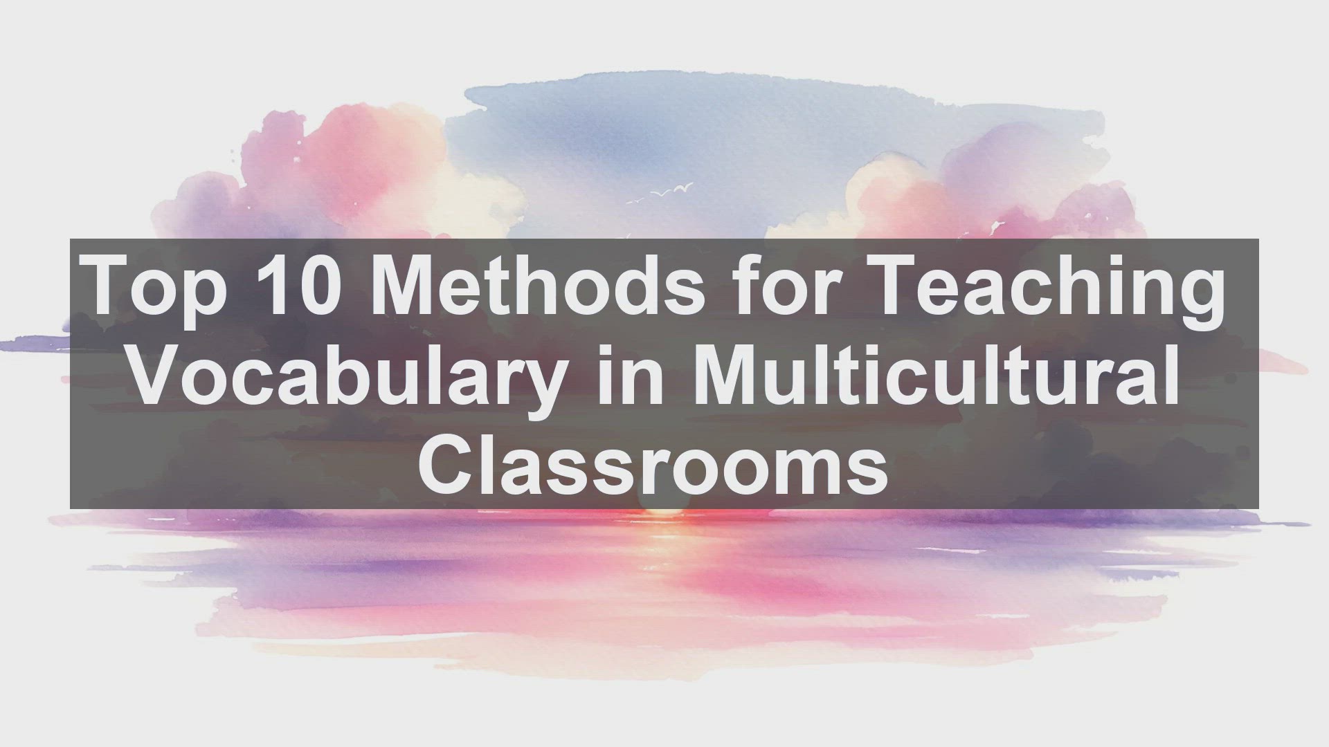 'Video thumbnail for Top 10 Methods for Teaching Vocabulary in Multicultural Classrooms'