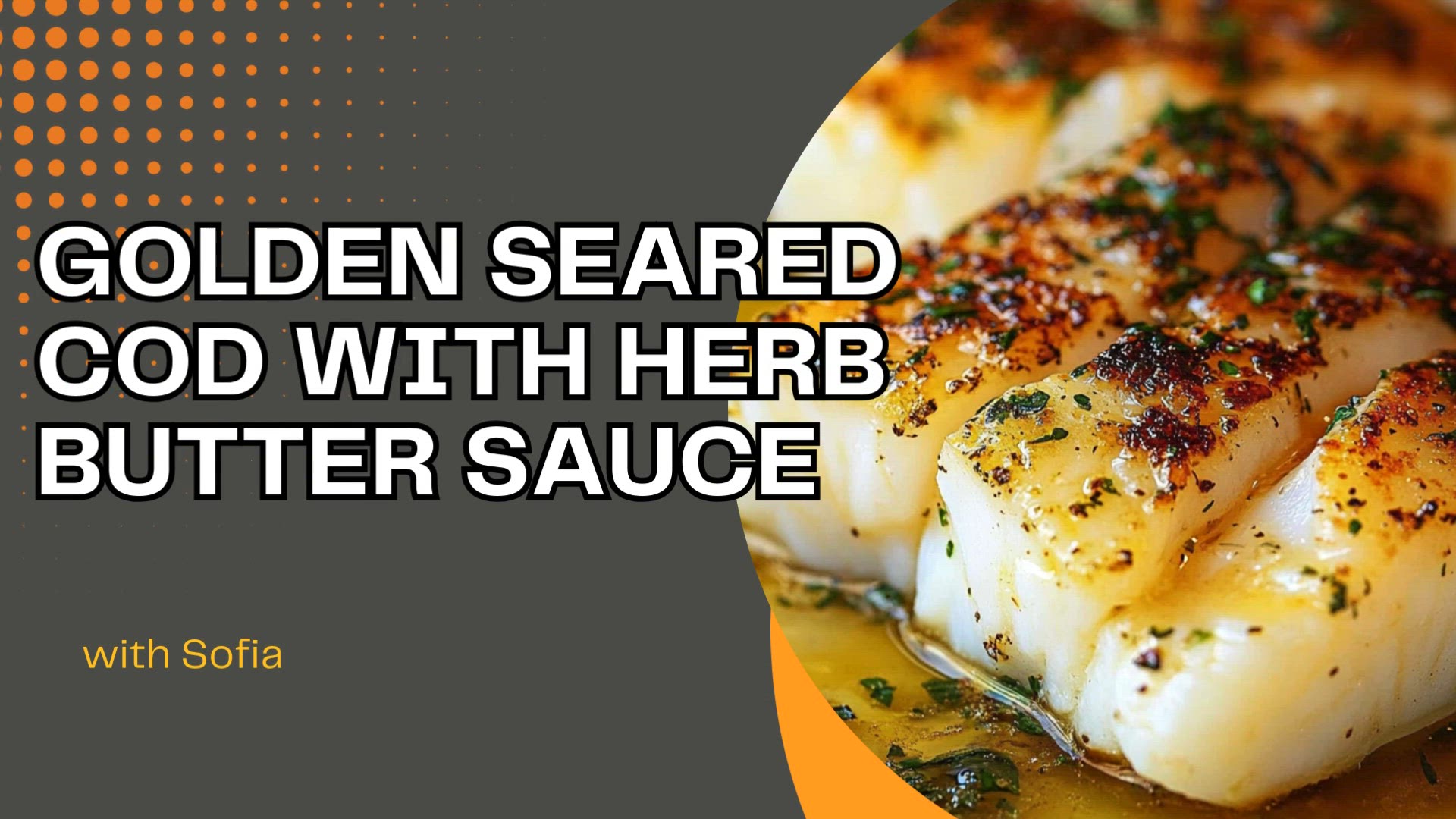 Video thumbnail for Golden Seared Cod with Herb Butter Sauce