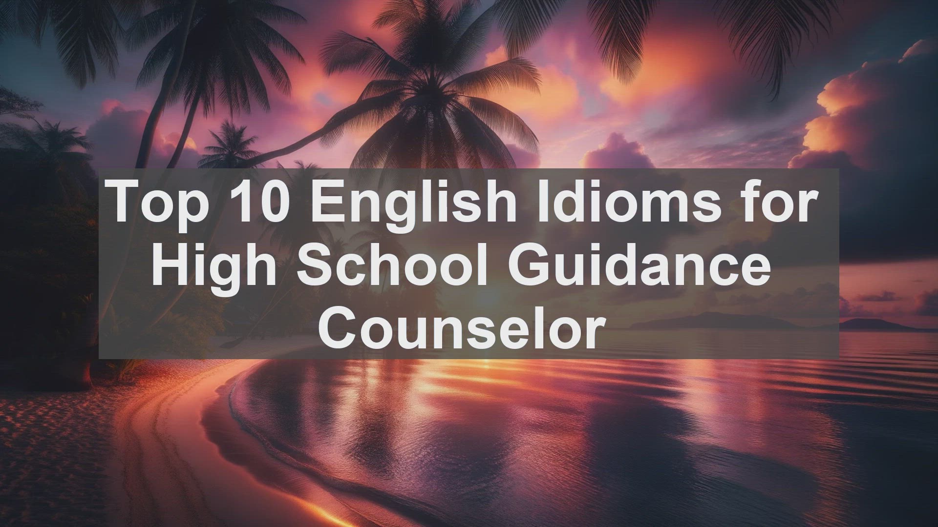 'Video thumbnail for Top 10 English Idioms for High School Guidance Counselor'