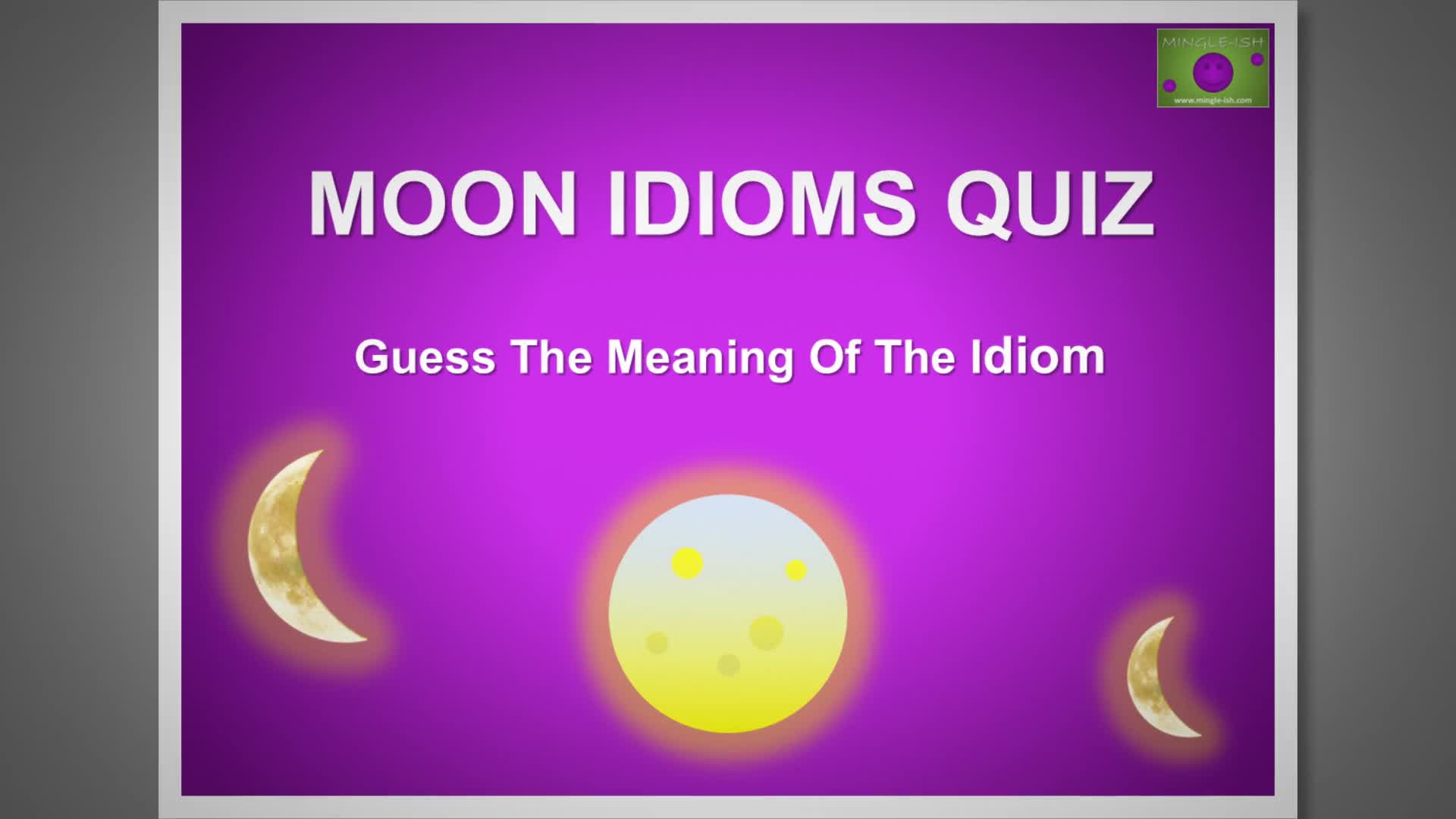 Video thumbnail for Moon Idioms Quiz: Guess the Meaning of the Idiom #1
