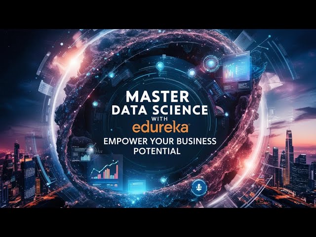 'Video thumbnail for Master Data Science with Edureka: Empower Your Business Potential'