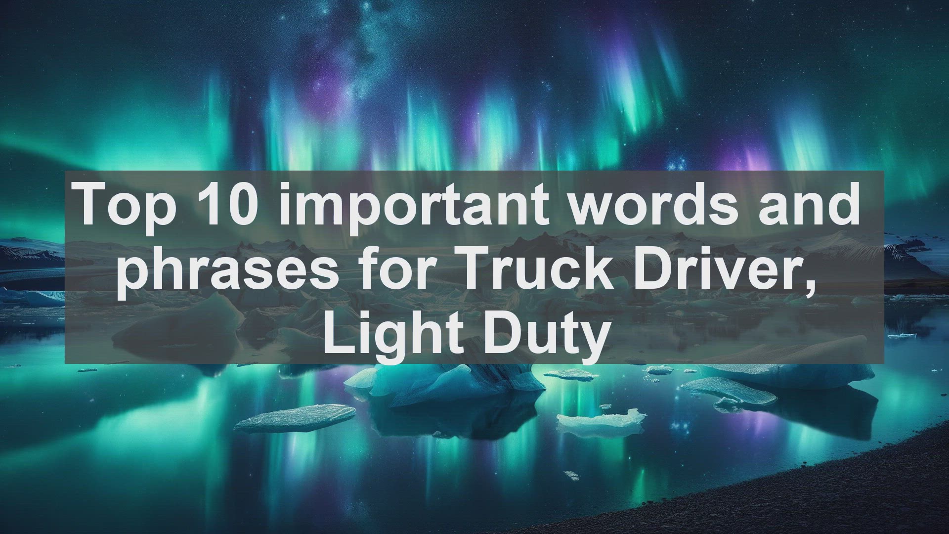 'Video thumbnail for Top 10 important words and phrases for Truck Driver Light Duty'