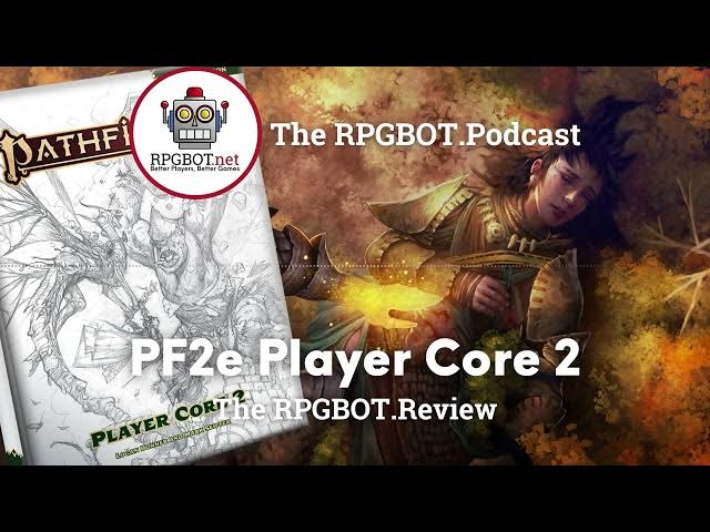 Video thumbnail for 2024 PF2E PLAYER CORE 2: The RPGBOT.Review - RPGBOT.Podcast S4E95