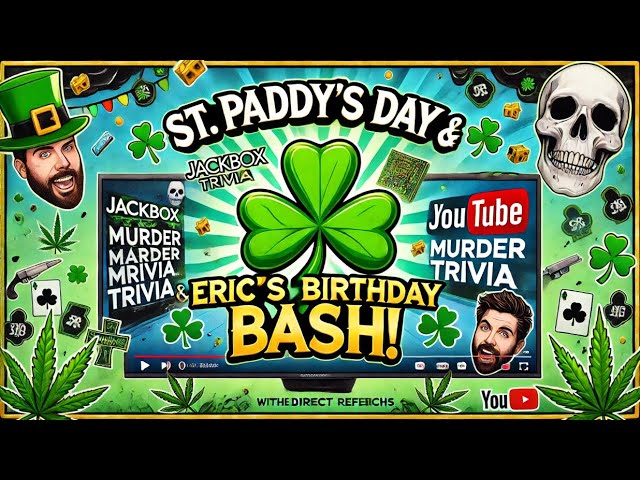 Video thumbnail for St. Paddy’s Day & Eric’s Birthday Bash! 🎉 Jackbox Murder Trivia & 420 Shenanigans LIVE!”