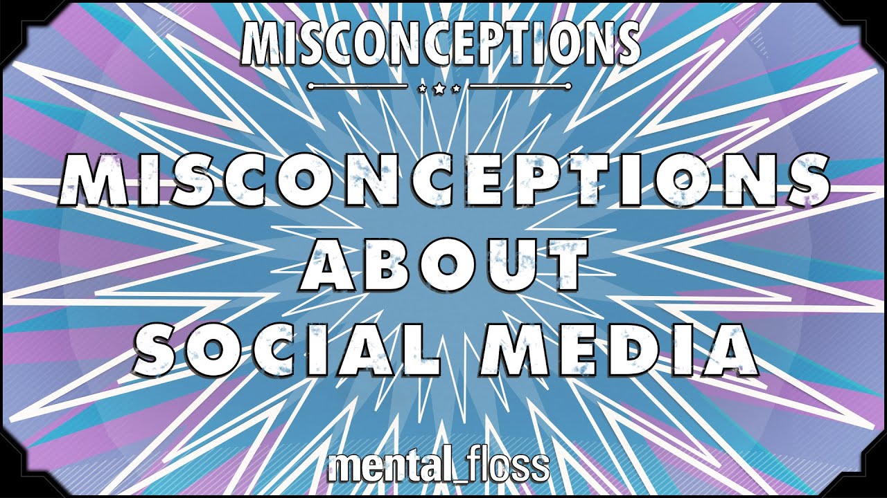 Video thumbnail for Misconceptions about Social Media - mental_floss on YouTube (Ep. 40) | Mental Floss