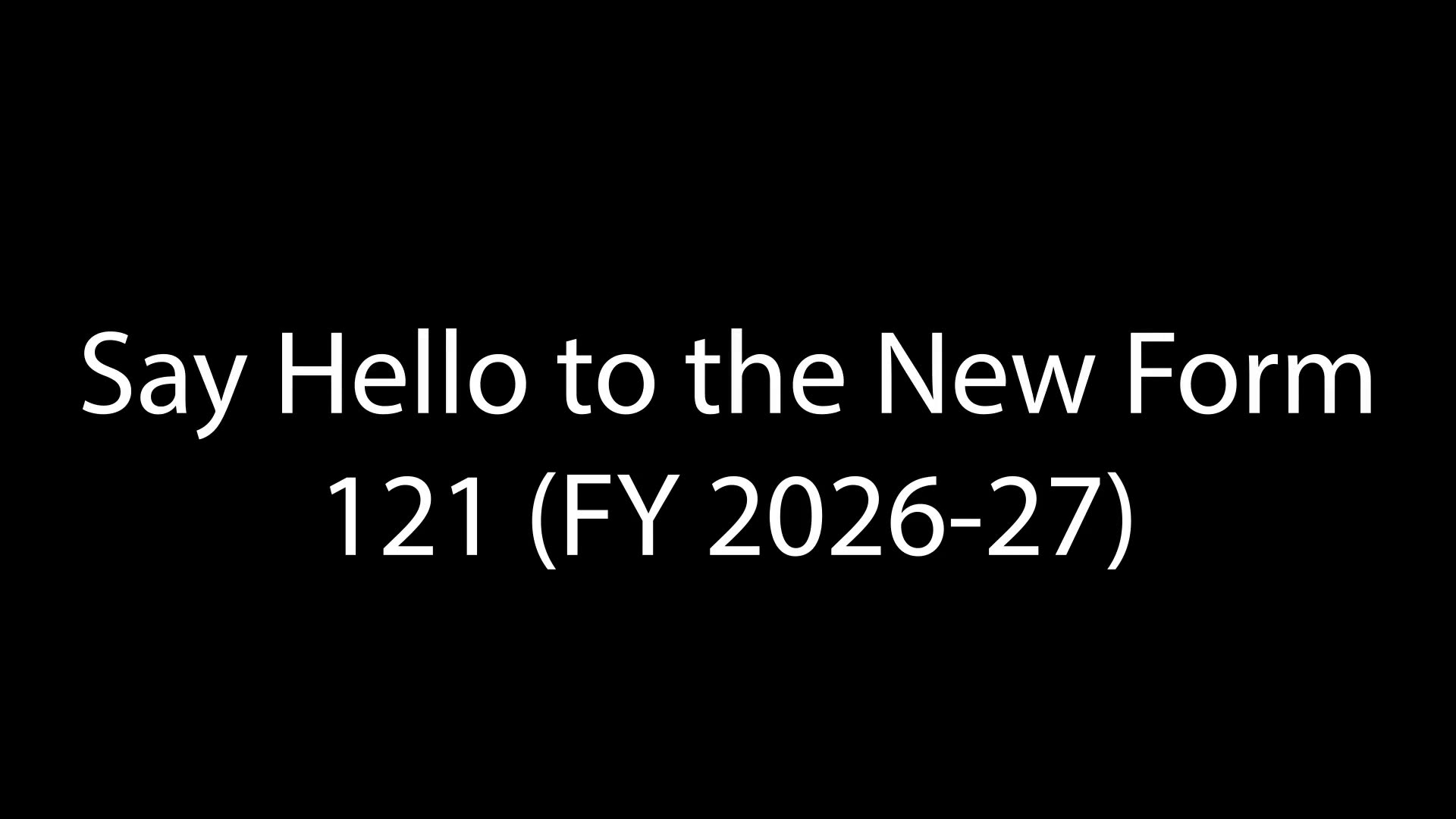 Video thumbnail for Say Hello to the New Form 121 (FY 2026-27)