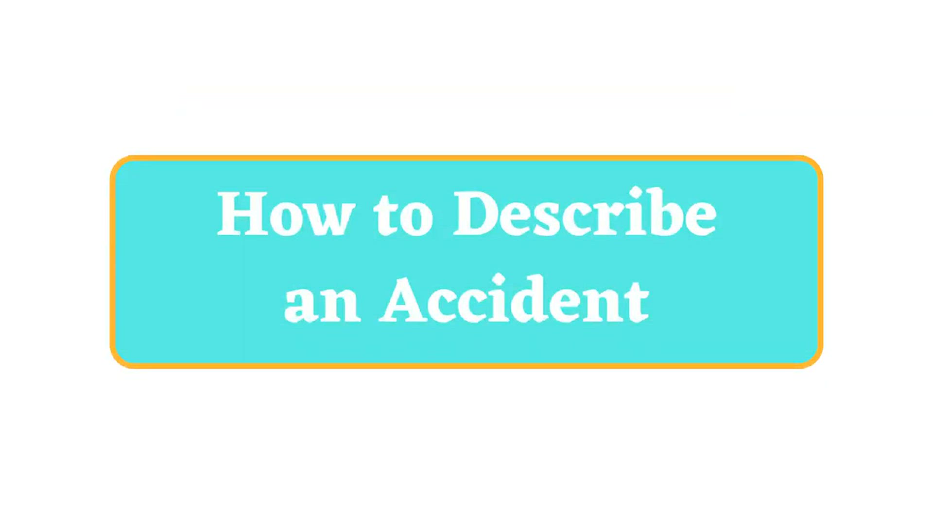 'Video thumbnail for How to Describe an Accident in English'