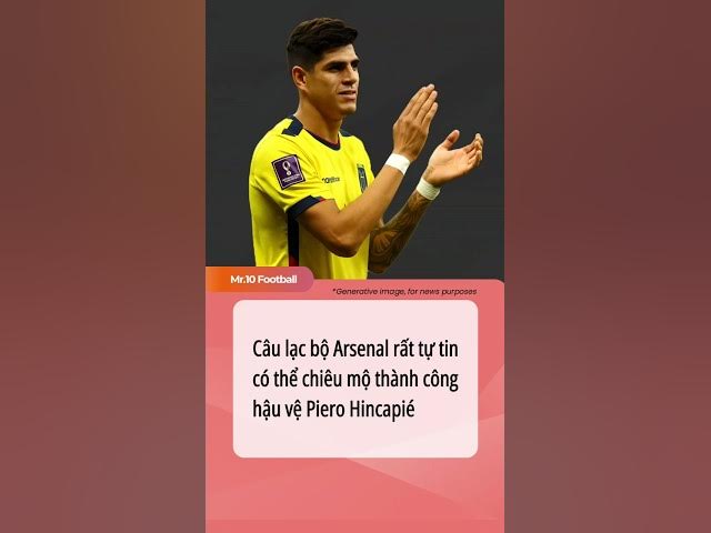 Video thumbnail for Câu lạc bộ Arsenal rất tự tin có thể chiêu mộ thành công hậu vệ Piero Hincapíe #dhlcgd #arsenal