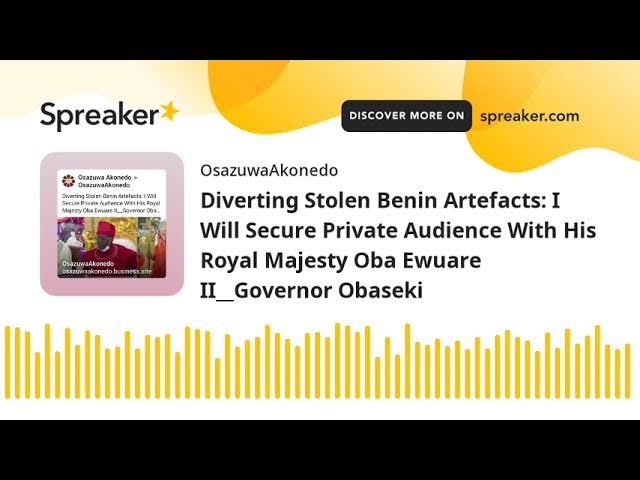 Video thumbnail for Diverting Stolen Benin Artefacts: I Will Secure Private Audience With His Royal Majesty Oba Ewuare I