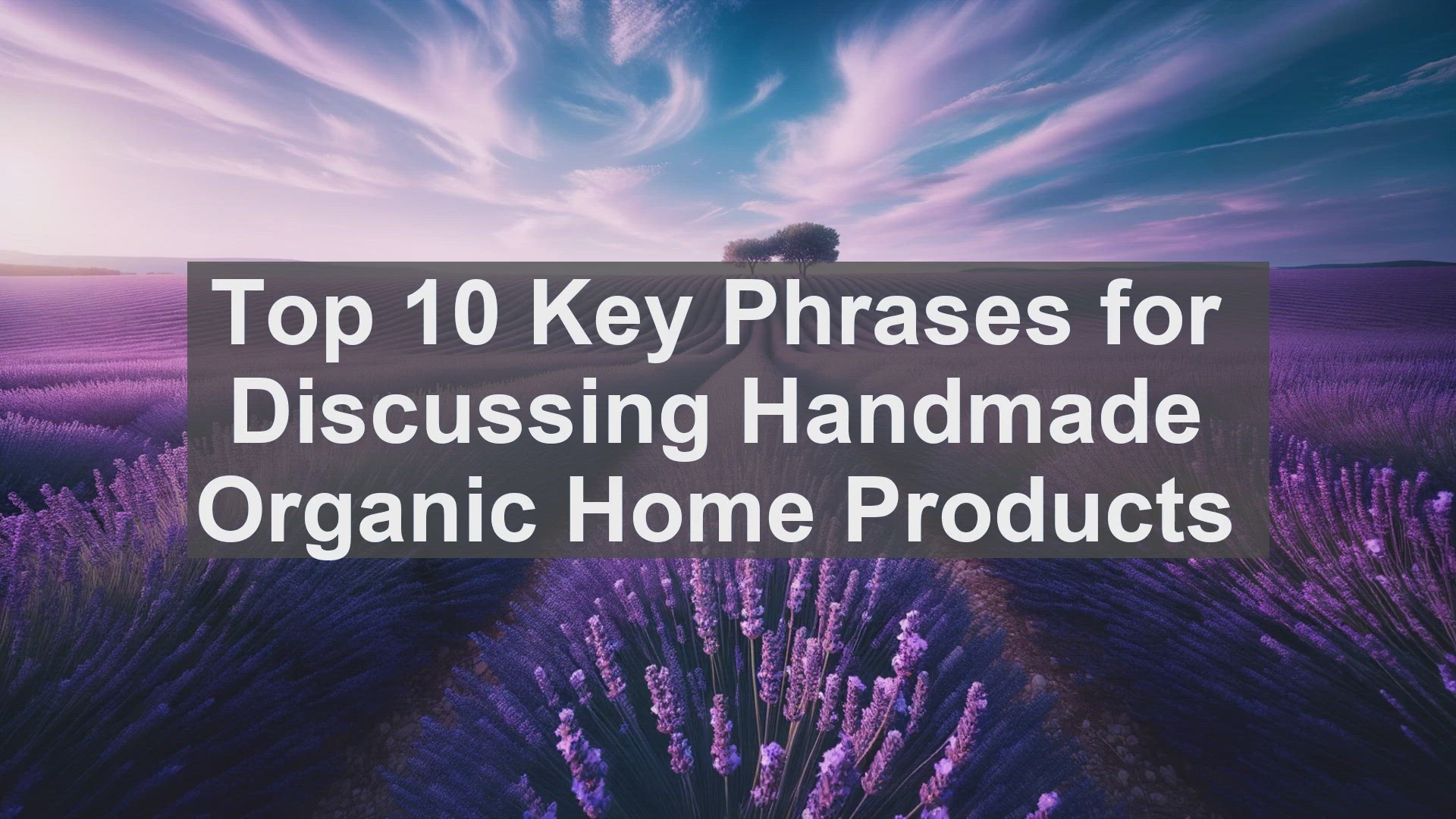 'Video thumbnail for Top 10 Key Phrases for Discussing Handmade Organic Home Products'