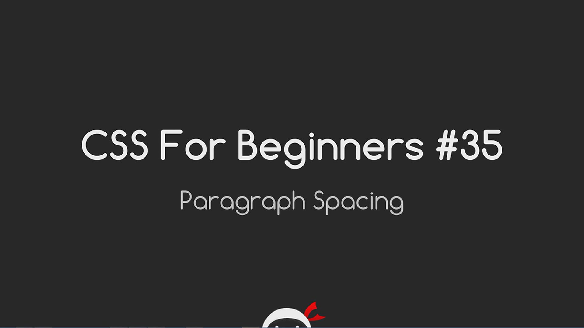 'Video thumbnail for CSS Tutorial For Beginners 35 - Paragraph Spacing'