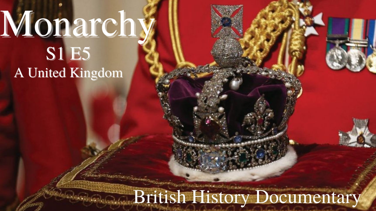 'Video thumbnail for Monarchy - S1 E5 - A United Kingdom'
