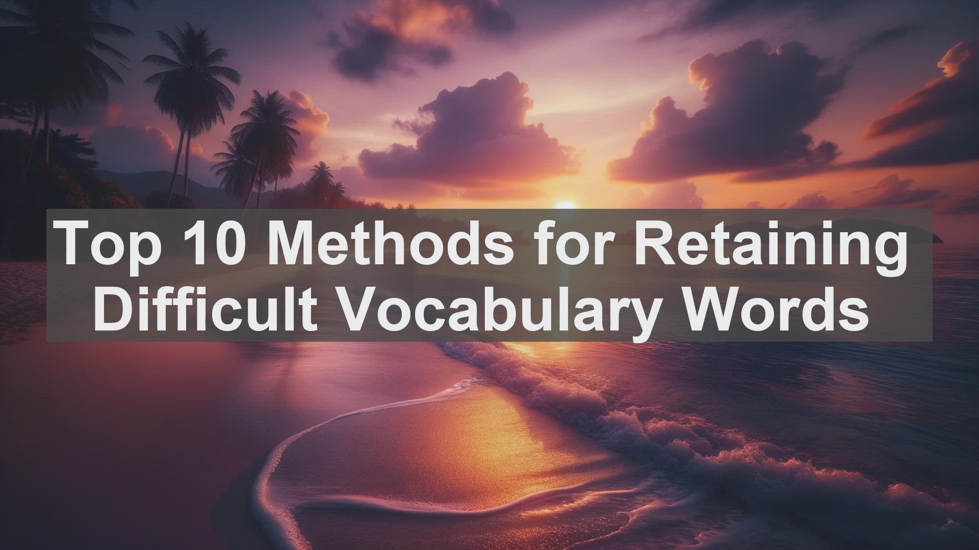 'Video thumbnail for Top 10 Methods for Retaining Difficult Vocabulary Words'
