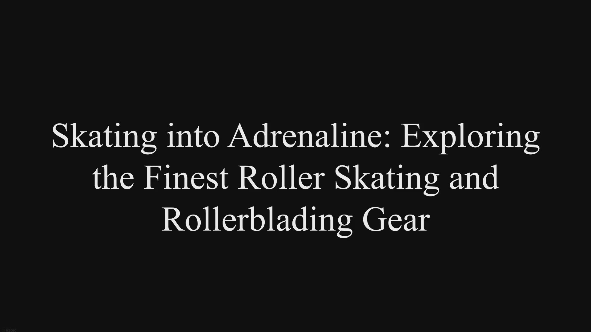 'Video thumbnail for Skating into Adrenaline: Exploring the Finest Roller Skating & Rollerblading Gear.'
