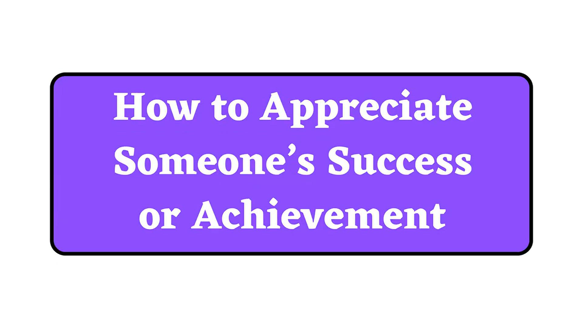 'Video thumbnail for How to Appreciate Someone’s Success or Achievement'