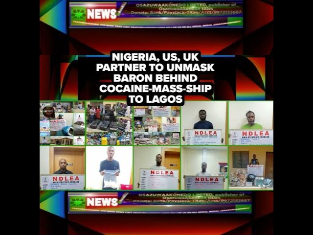 Video thumbnail for Nigeria, US, UK Partner To Unmask Baron Behind Cocaine-Mass-Ship To Lagos