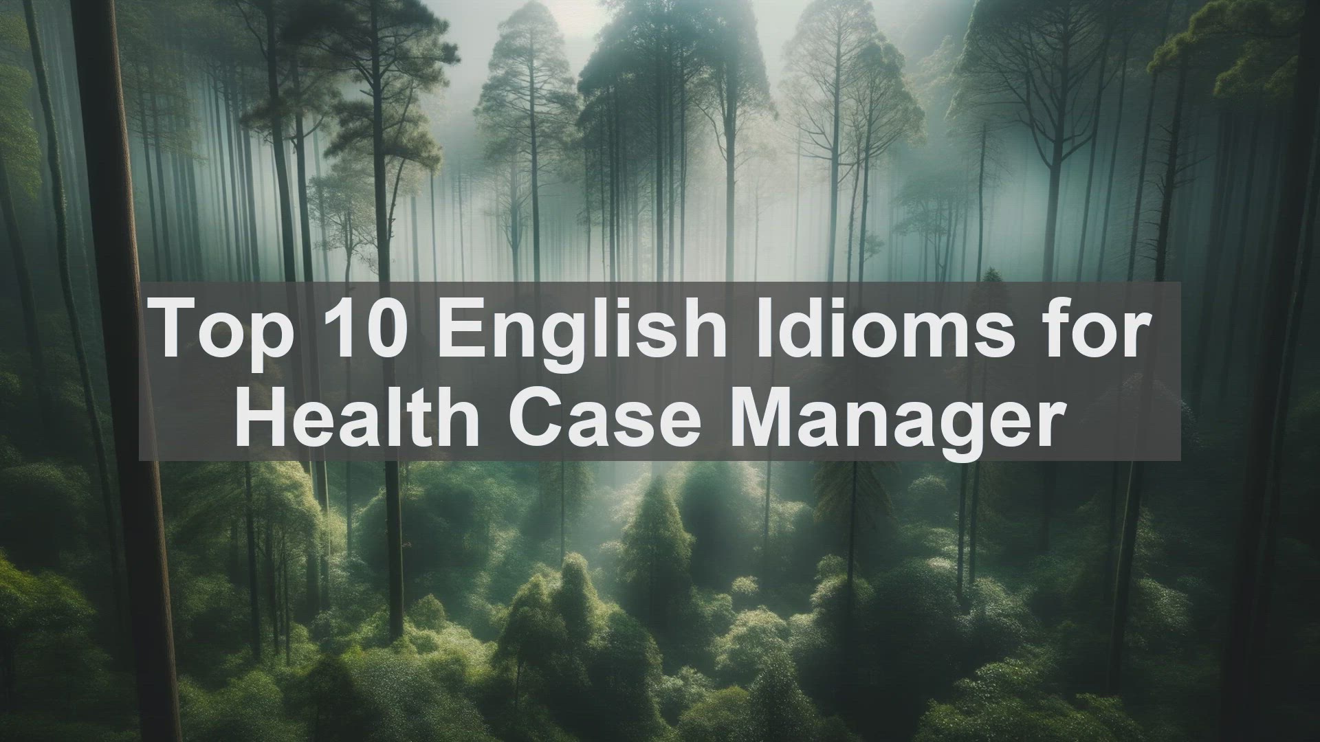 'Video thumbnail for Top 10 English Idioms for Health Case Manager'