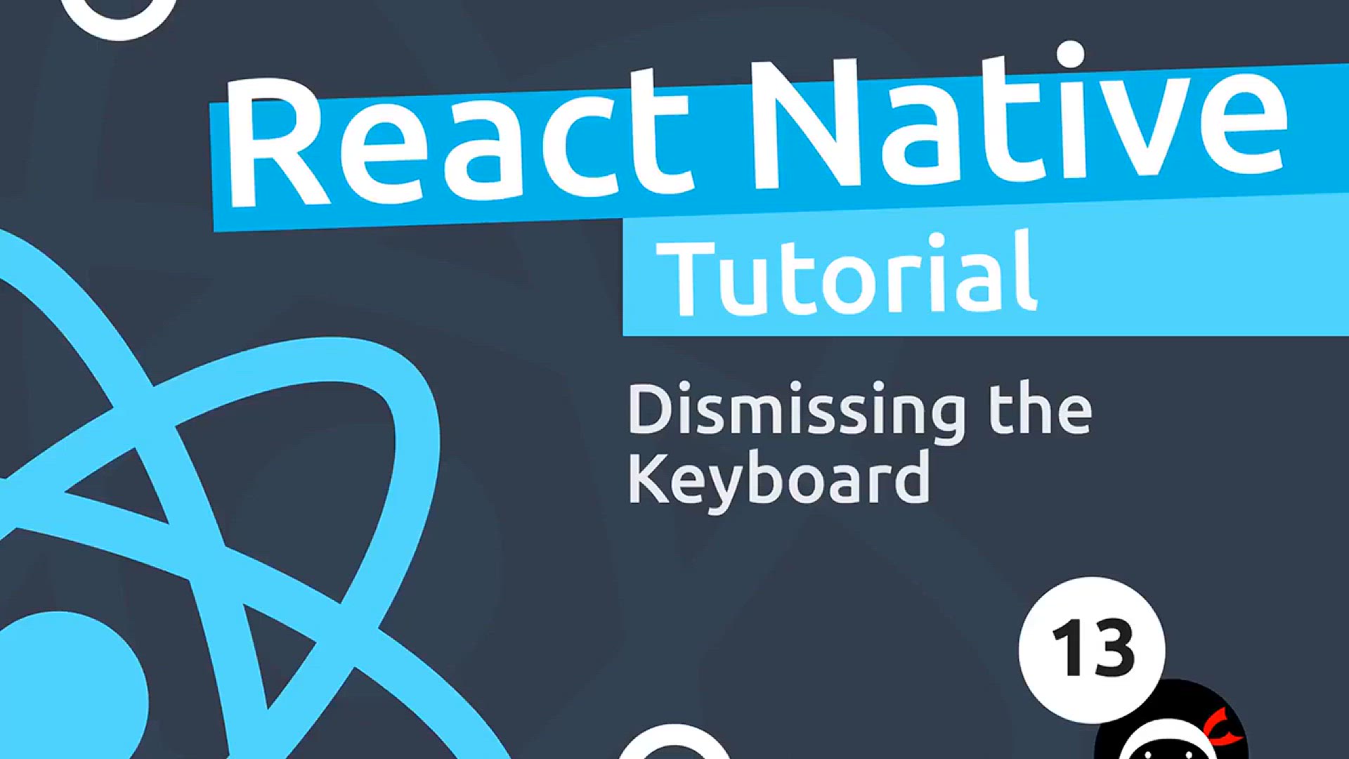 'Video thumbnail for React Native Tutorial  #13 - Dismissing the Keyboard'