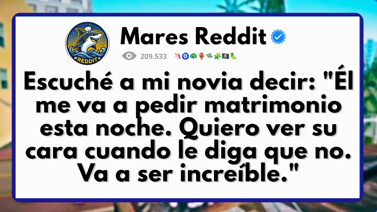 Video thumbnail for Escuché a mi novia decir: "Él me va a pedir matrimonio esta noche. Quiero ver su cara cuando le diga que no. Va a ser increíble."