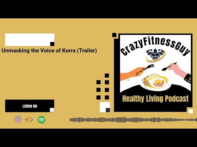 Video thumbnail for CrazyFitnessGuy® Healthy Living Podcast - Unmasking the Voice of Korra (Trailer)