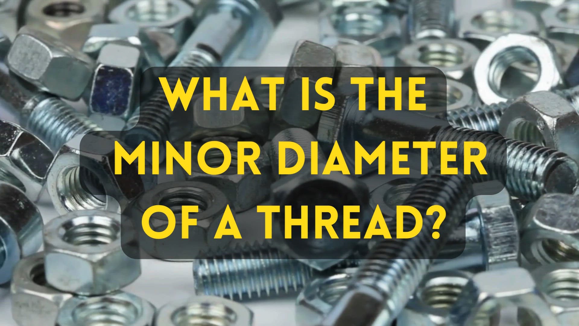 'Video thumbnail for What is a Minor Diameter of a thread?'