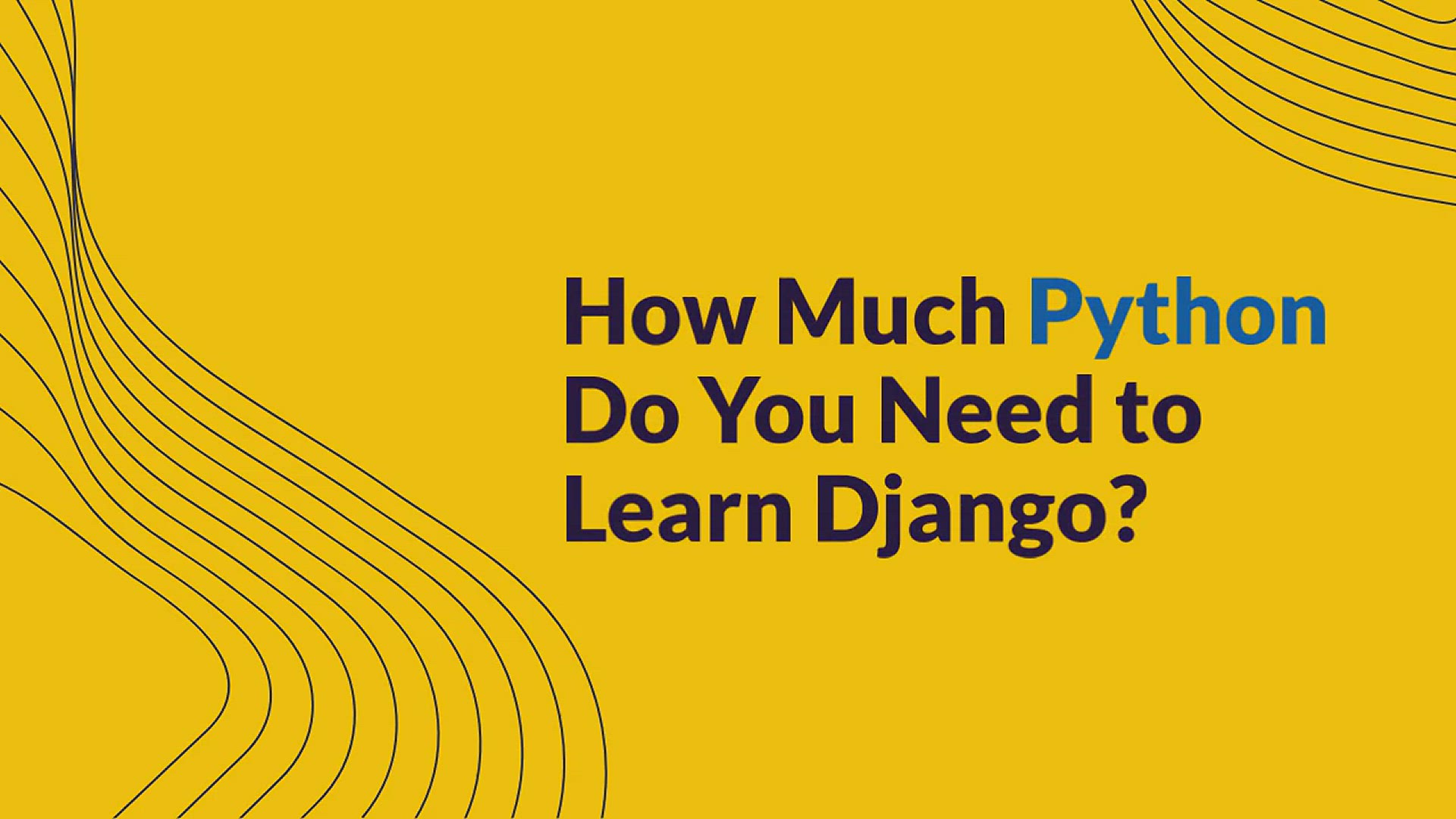 'Video thumbnail for How Much Python Should You know To Learn Django?'