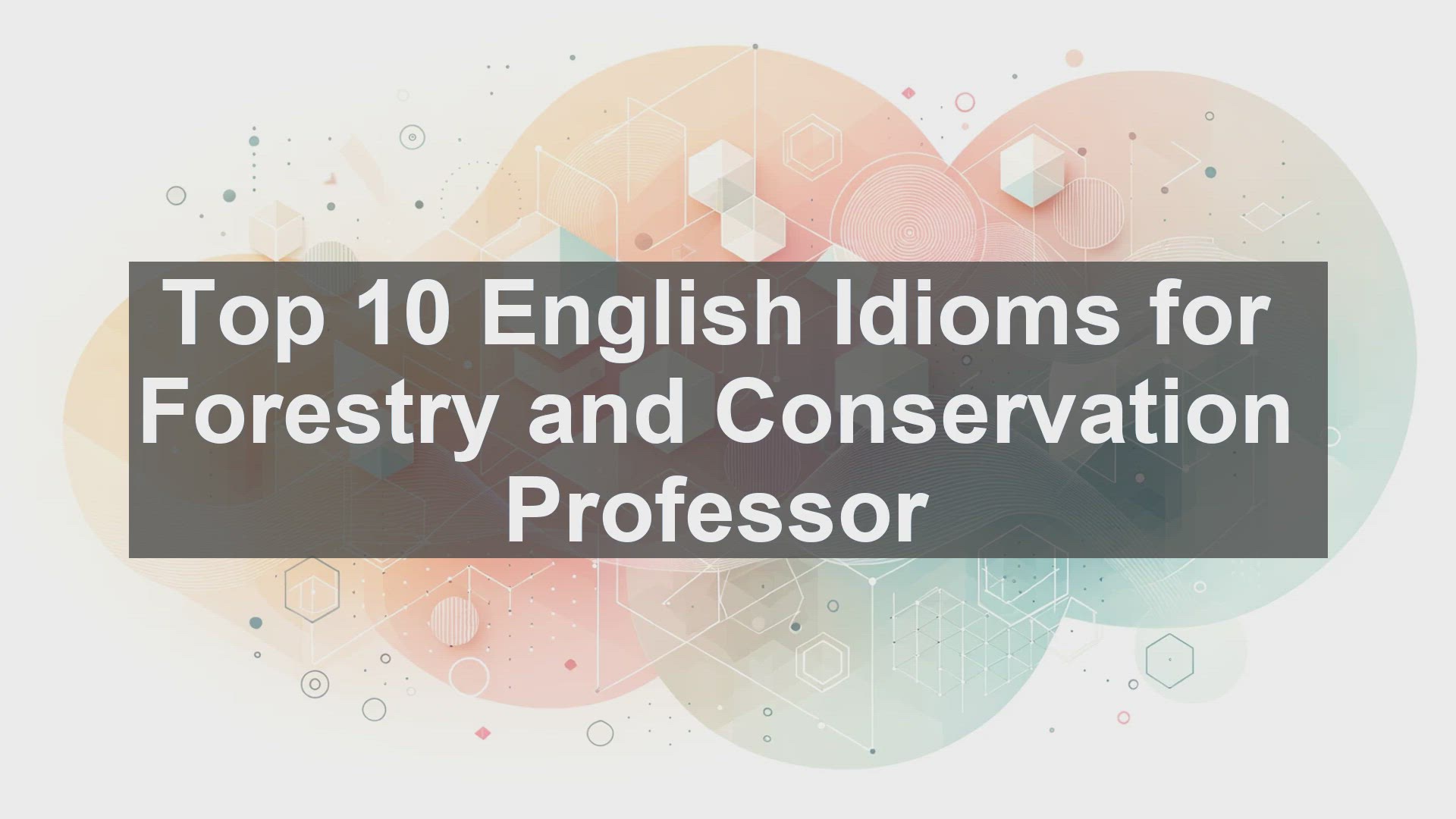 'Video thumbnail for Top 10 English Idioms for Forestry and Conservation Professor'