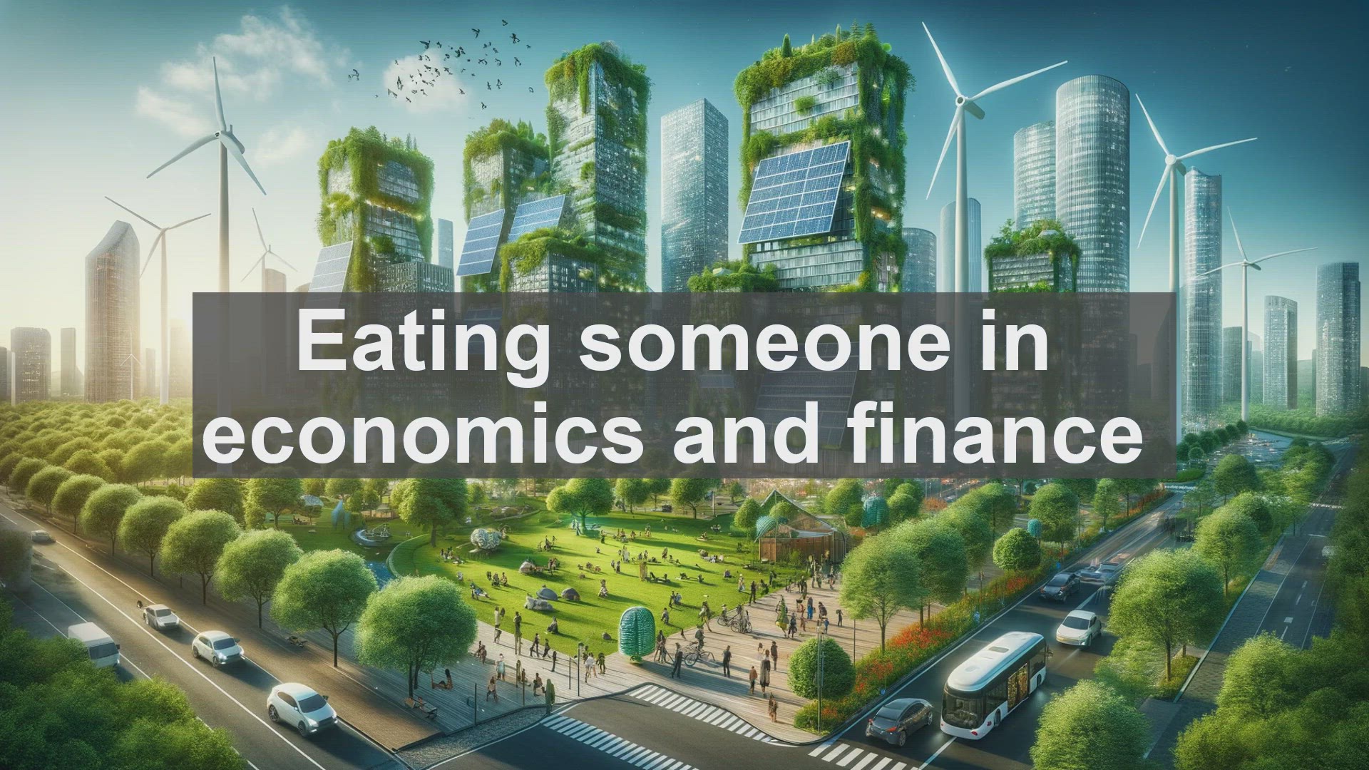 'Video thumbnail for Eating someone in economics and finance'