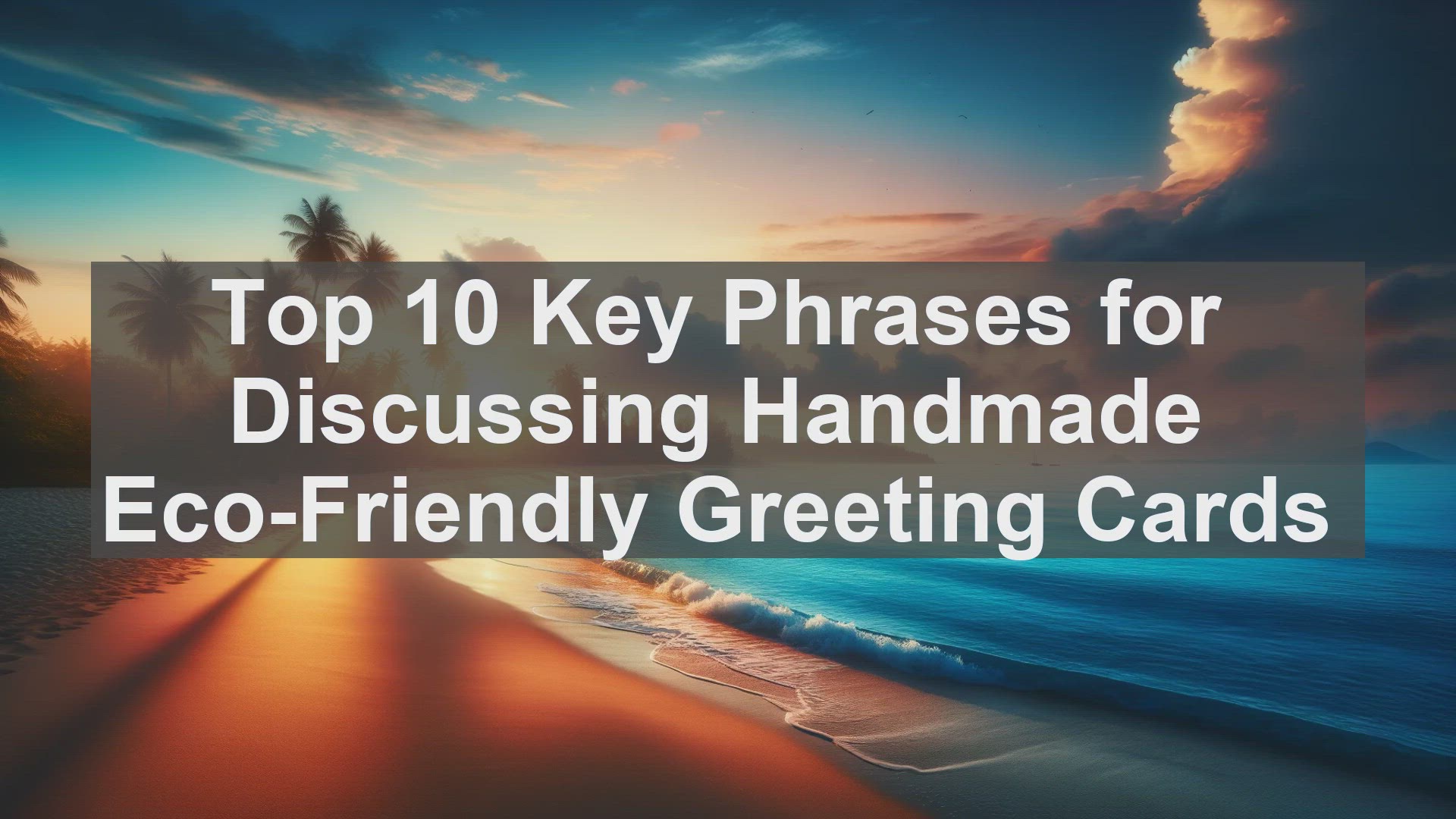 'Video thumbnail for Top 10 Key Phrases for Discussing Handmade Eco-Friendly Greeting Cards'