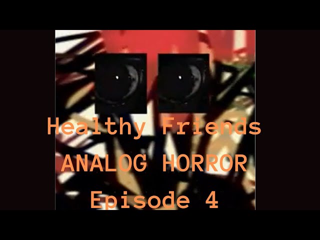 Video thumbnail for Healthy Friends - ANALOG HORROR - Episode 4