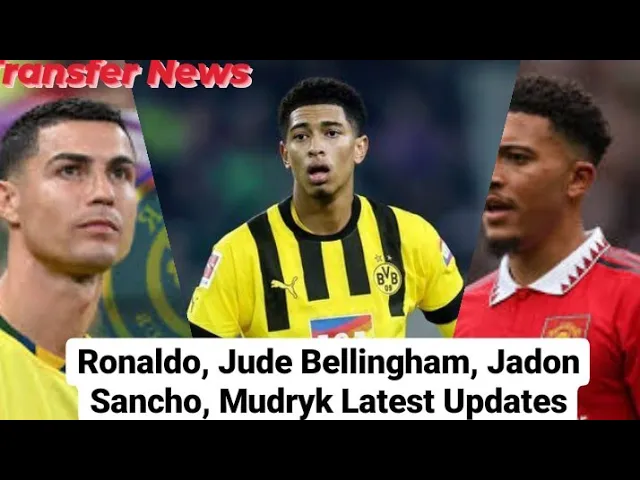Video thumbnail for Transfer News: Ronaldo, Jude Bellingham, Jadon Sancho, Mudryk latest - Man United, Arsenal ,