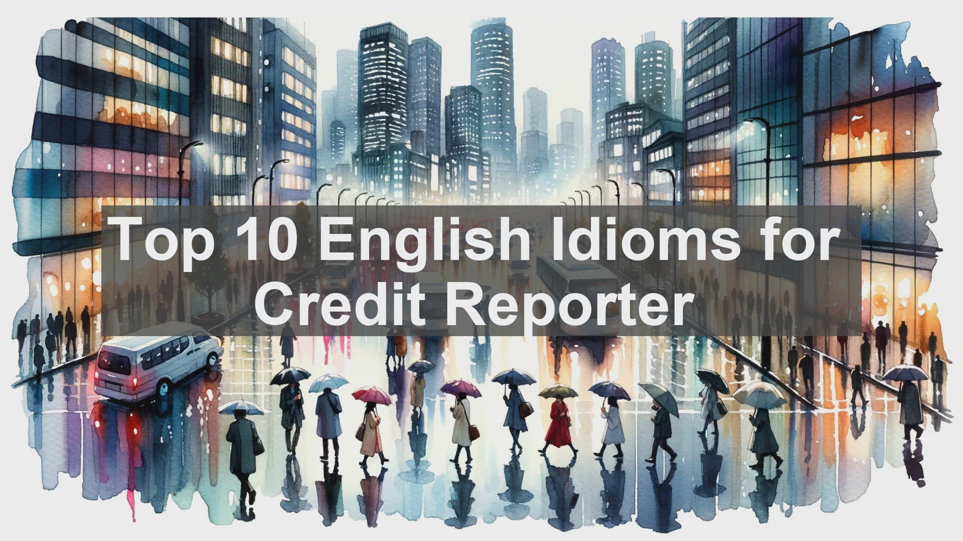 'Video thumbnail for Top 10 English Idioms for Credit Reporter'