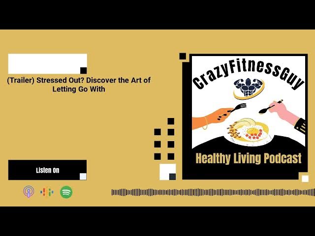 Video thumbnail for CrazyFitnessGuy® Healthy Living Podcast - (Trailer) Stressed Out? Discover the Art of Letting Go...