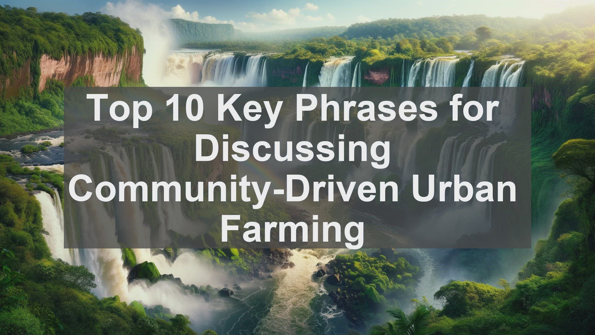 'Video thumbnail for Top 10 Key Phrases for Discussing CommunityDriven Urban Farming'