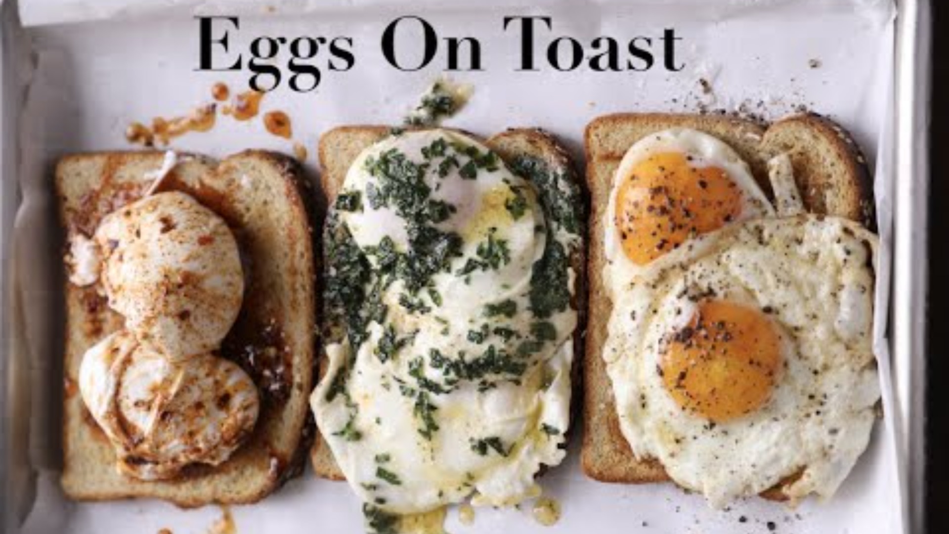 Video thumbnail for Eggs On Toast (Sunny, Buttered, & Poached)
