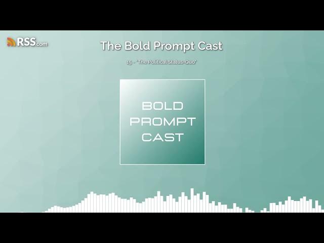 Video thumbnail for The Bold Prompt Cast 15 - "The Political Status-Quo"