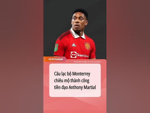 Video thumbnail for Câu lạc bộ Monterrey chiêu mộ thành công tiền đạo Anthony Martial #dhlcgd #martial #monterrey