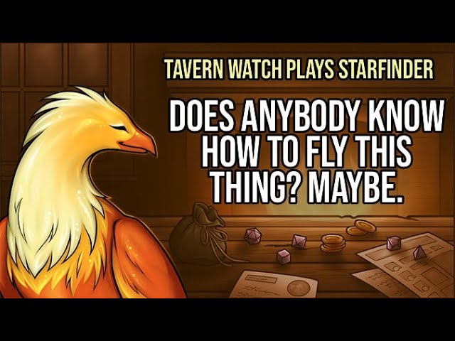 Video thumbnail for Tavern Watch Plays Starfinder 01: Does anybody know how to fly this thing? Maybe.