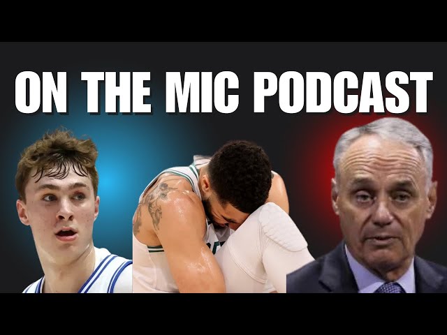 Video thumbnail for On The Mic Podcast: Jayson Tatum injury, NBA Draft lottery, and Rob Manfred's AWFUL comments