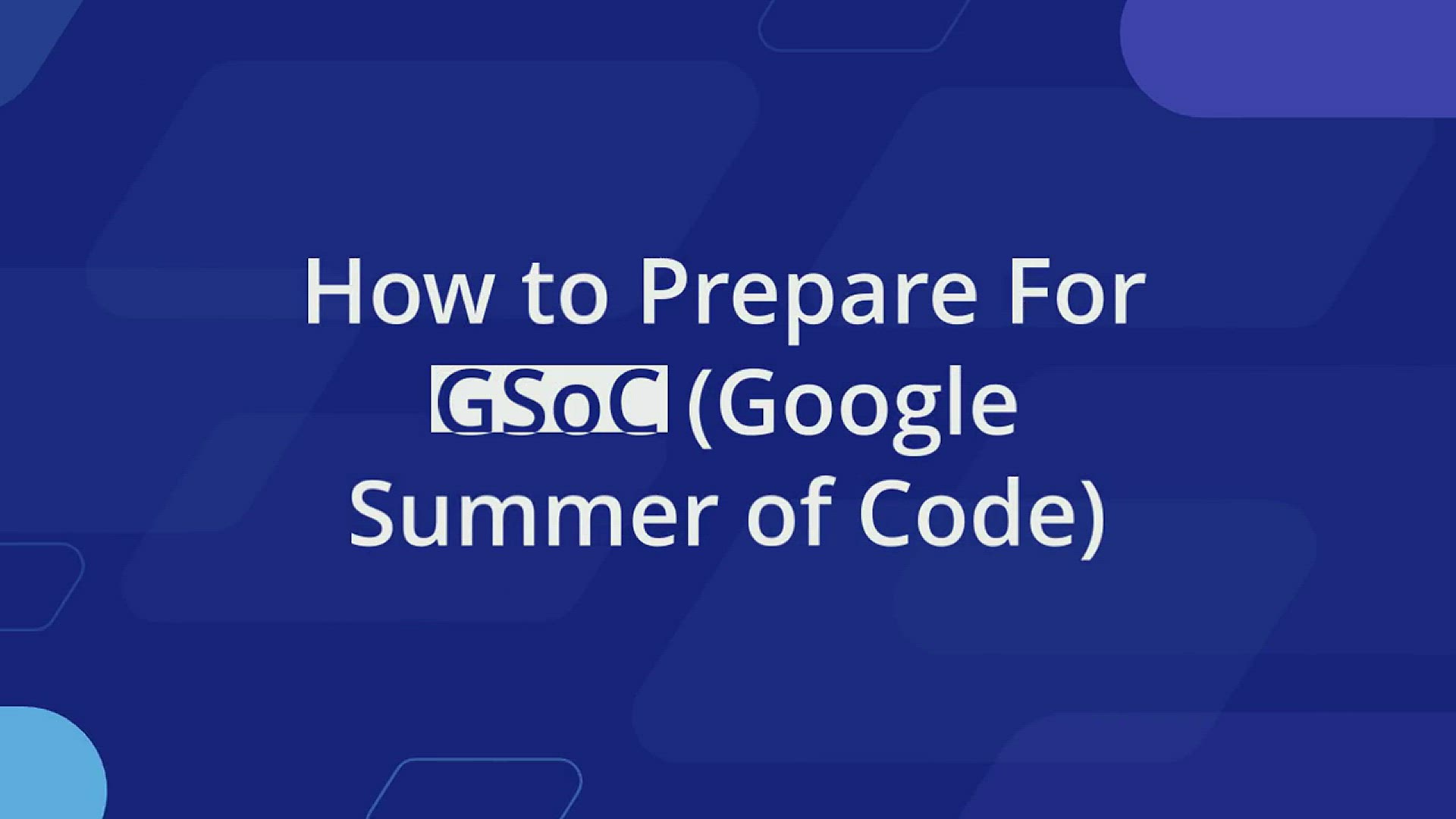 'Video thumbnail for How to Prepare For GSoC (Google Summer of Code) – A Complete Guide'