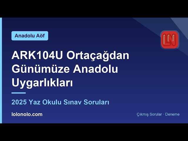 Video thumbnail for ARK104U Ortaçağdan Günümüze Anadolu Uygarlıkları 2025 Yaz Okulu Soruları