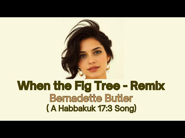 Video thumbnail for When the Fig Tree - Remix - Bernadette Butler