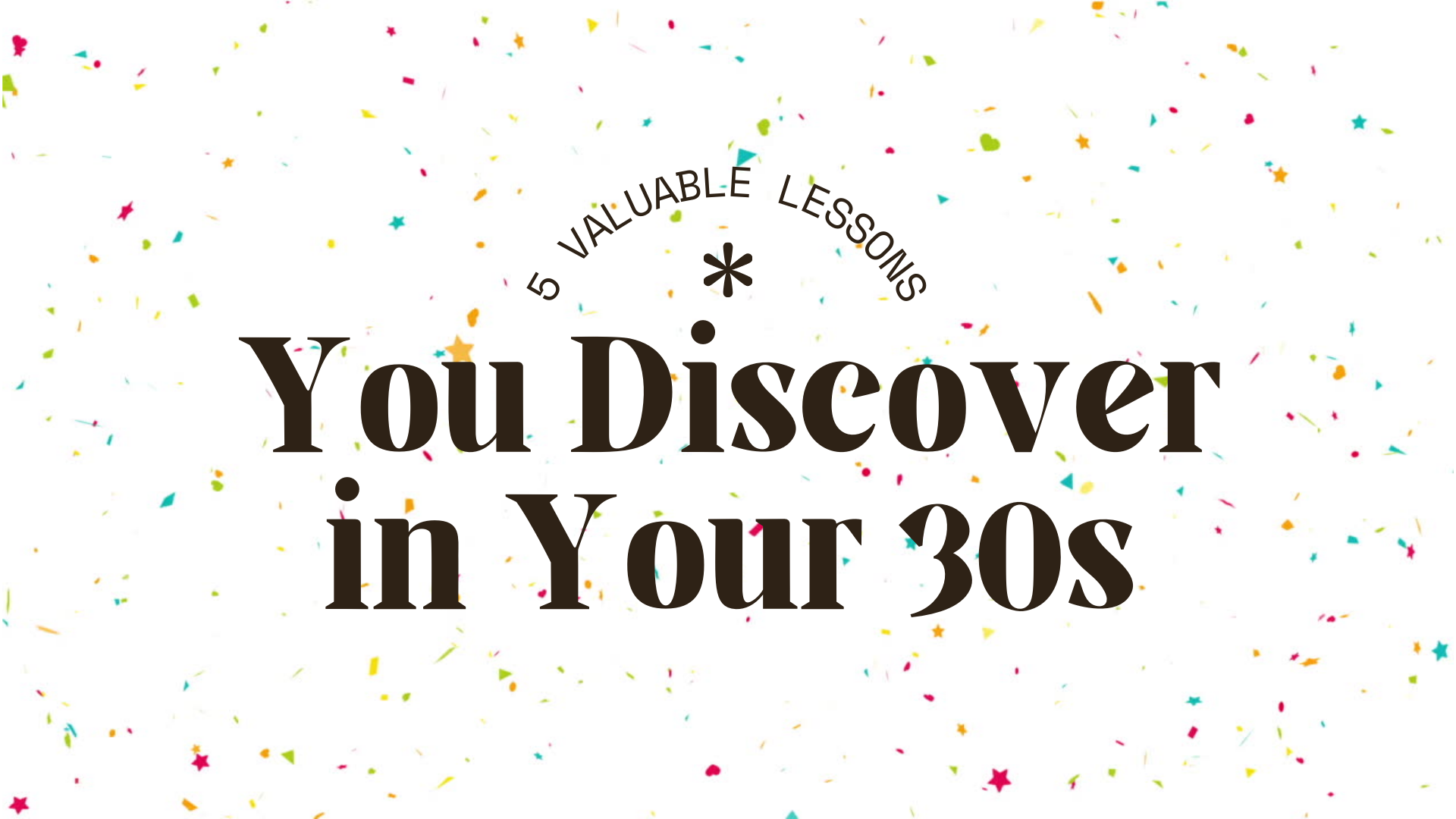 Video thumbnail for 5 Valuable Lessons You Discover in Your 30s