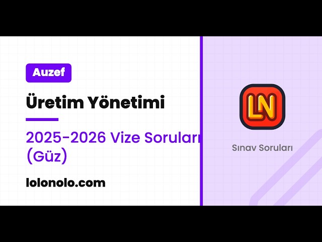 Video thumbnail for Üretim Yönetimi 2025-2026 Vize Soruları (Güz)