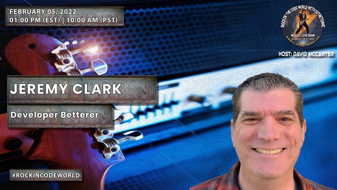 Video thumbnail for Rockin’ The Code World with dotNetDave ft. Jeremy Clark Ep. 47