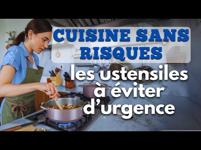 Video thumbnail for Cuisine sans risques : les ustensiles à éviter d’urgence