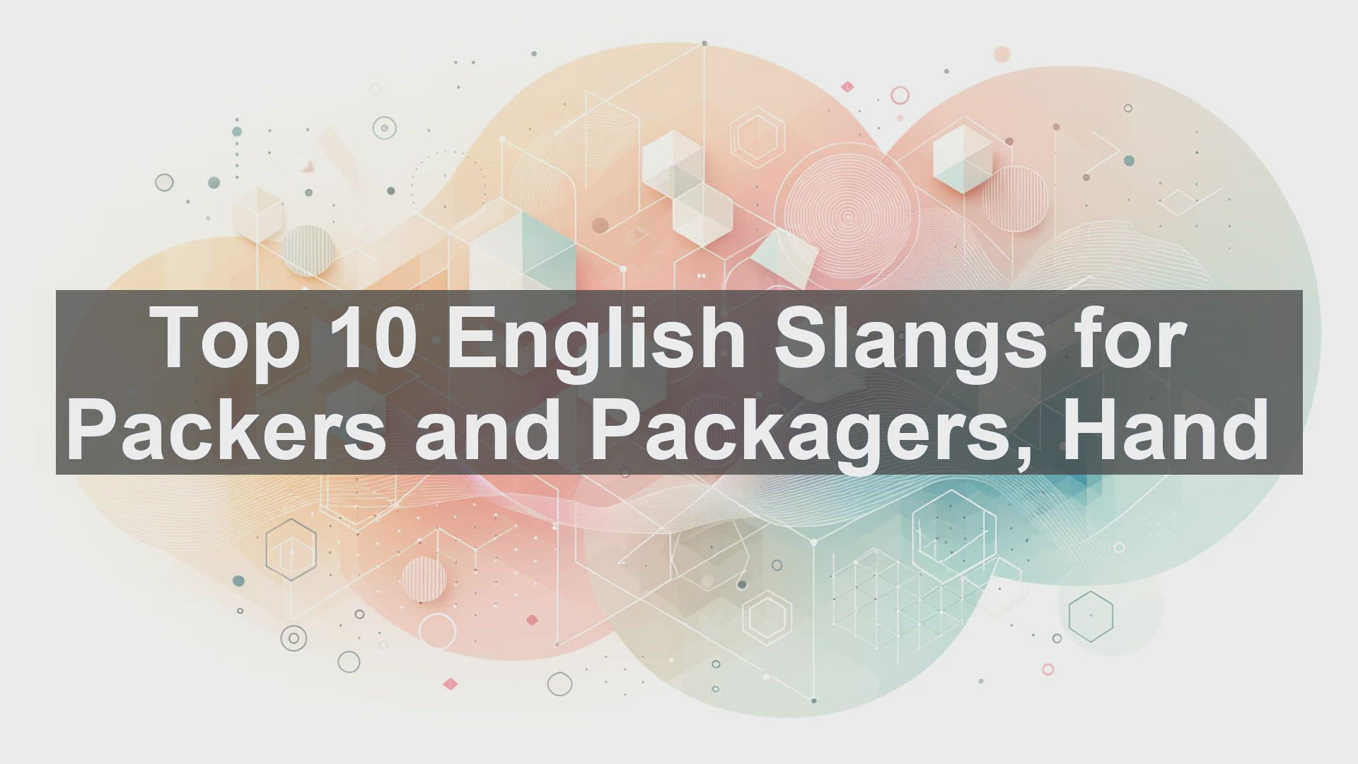 'Video thumbnail for Top 10 English Slangs for Packers and Packagers Hand'