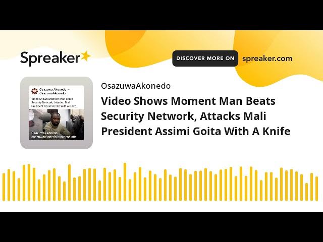 Video thumbnail for Video Shows Moment Man Beats Security Network, Attacks Mali President Assimi Goita With A Knife