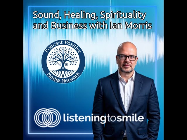 Video thumbnail for Sound, Healing, Spirituality and Business with Ian Morris - ListeningToSmile.com & Conceptualig.com